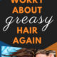 Never Worry About Oily Hair Again!