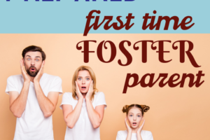 Becoming a More Prepared First Time Foster Parent