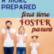 Becoming a More Prepared First Time Foster Parent